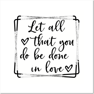 Let all you do be done in love corinthians bible quote Posters and Art